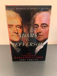Adams vs. Jefferson: The Tumultuous Election of 1800 [FIRST EDITION, FIRST  PRINTING] by Ferling, John: As New Hardcover (2004) 1st Edition