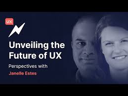 Unveiling the Future of UX: Perspectives with Janelle Estes