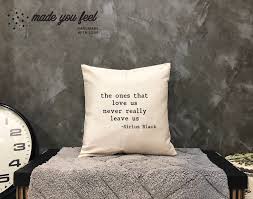 The Ones That Love Us Never Really Leave Us Sirius Black The Ones That Love Us Never Really Leave Us Sirius Black Etsy Book Quote Pillows Quote Pillow Covers Book Quotes