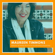 Maureen Timmons is the Director of Dining Services at Northeastern  University. This means she oversees 31 different dining locations