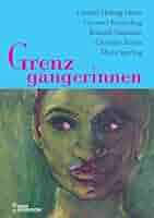 Grenzgängerinnen: Erzählungen : Hoberg-Heese, Christel, Keiderling, Christel,  Neumann, Ronnith, Schulz, Christine, Sperling, Maria: Amazon.de: Bücher