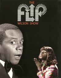 February Is Black History Month: Clerow "Flip" Wilson Flip Wilson, hosted  his own weekly variety series, The Flip Wilson Show, between 1970-1974  where he debuted many characters but none as funny and