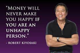 Live it in a way that it inspires someone. 45 Robert Kiyosaki Inspirational Quotes On Money