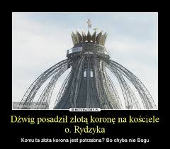 Czekamy na termin pierwszego posiedzenia. Dzwig Posadzil Zlota Korone Na Kosciele O Rydzyka Demotywatory Pl