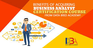 Benefits Of Acquiring Business Analyst Certification Course From Data Brio Academy Business Analyst Data Academy