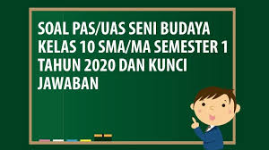 Dalam mata pelajaran seni budaya ini kamu akan mempelajarai banyak hal mengenai seni tari, seni musik dan seni rupa. Soal Pas Uas Sbk Kelas 10 Sma Ma Semester 1 Tahun 2020 Andronezia