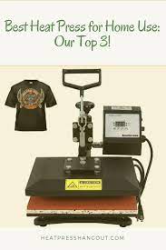 Best Heat Press For Home Use Our Top 3 Finding The Right Heat Press Can Seem Like A Tough Task For A Best Heat Press Machine Heat Press Heat Press Machine