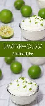 Food Abc L Limetten Mousse The Inspiring Life Erfrischende Desserts Limetten Dessert Rezepte Schnell