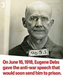 Eugene V. Debs was sent to prison in 1918 for giving an anti-war speech in  Canton, Ohio,