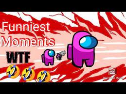Among Us Wtf Moment Funniest Moments In Among Us Game Play Https Youtu Be E1 Bozm91gy All The Things Meme Funny Moments Wtf Moments