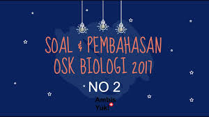 Soal Dan Pembahasan Osk Biologi Sma 2017 No 2 Youtube
