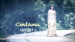 Lafazkan kalimah cintamu episod 26. Episod Penuh Lafazkan Kalimah Cintamu Ep4 Gempak