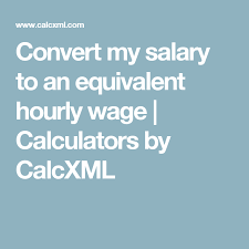 Convert My Salary To An Equivalent Hourly Wage Calculators By Calcxml Salary Wage Calculators