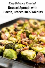Balsamic Roasted Brussels Sprouts With Bacon Broccolini And Walnuts Recipe Roasted Brussel Sprouts Paleo Recipes Easy Roasted Brussel Sprouts Oven