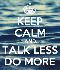 But what, exactly, are you. Keep Calm And Talk Less Do More Keep Calm And Posters Generator Maker For Free Keepcalmandposters Com