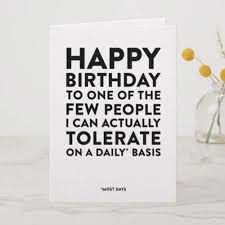 Happy Birthday To One Of The Few People I Tolerate Card Zazzle Com In 2021 Happy Birthday Quotes For Friends Friend Birthday Quotes Birthday Card Sayings