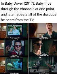 In Baby Driver 2017 Baby Flips Through The Channels At One Point And Later Repeats All Of The Dialogue He Hears From The Tv R Moviedetails