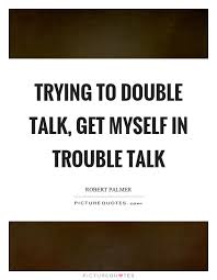 Trying To Double Talk Get Myself In Trouble Talk Picture Quotes