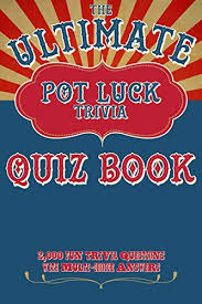 It's like the trivia that plays before the movie starts at the theater, but waaaaaaay longer. The Ultimate Pot Luck Trivia Quiz Book 2000 Fun Questions With Multi Choice Answers General Knowledge Q And A Kindle Edition By Huckabee Quiz Books Humor Entertainment Kindle Ebooks Amazon Com