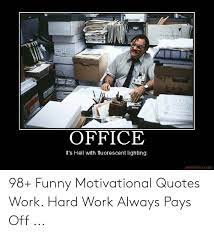Funny Quotes And Pics About Work 120å†† 1 3 9 Office It S Hell With Flu Orescent Lighting Dogtrainingobedienceschool Com 'it's a funny thing about life, once you begin to take note of the things you are the stumbling block of man is his ignorance as to where god's power truly resides.