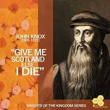 Today S Knight July 28 2018 John Knox Knights Of The Kingdom Series John Knox Was A Great Scottish Clergyman Writer And Reformer Who Transformed The Natio