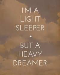 I M A Light Sleeper But A Heavy Dreamer Cool Words The Dreamers Quotes To Live By
