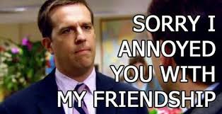 Sorry I Annoyed You With My Friendship Andy Narddog From The Office Text Me Back Funny Christian Memes Just For Laughs