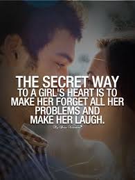 Romantic words exist beyond the usual i love you. The Secret Way To A Girl S Heart Is To Make Her Forget All Her Problems And Make Her Laugh Girlfriend Quotes Picture Quotes Happy Quotes