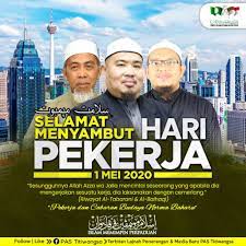 Tak henti kami mendoakan, mengisahkan, dan membanggakanmu. Selamat Hari Pekerja 1 Mei 2020 Berita Parti Islam Se Malaysia Pas