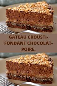 Gateau Crousti Fondant Chocolat Poire C Est Un Dessert Facile A Realiser Mais Qui Demande Toutefois Fondant Chocolat Poire Poire Au Chocolat Recette Dessert