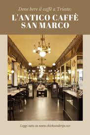 Caffè san marco is a historic café in trieste, italy. Dove Bere Il Caffe A Trieste L Antico Caffe San Marco