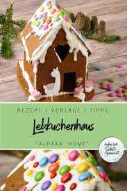 Lebkuchenhaus Alpaka Home Auch Als Geschenkidee Rezept Lebkuchenhaus Lebkuchen Lebkuchenhaus Vorlage
