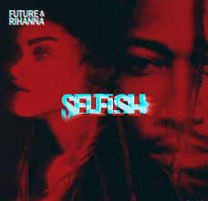 Future Ft Rihanna Selfish Rihanna Love Rihanna Songs
