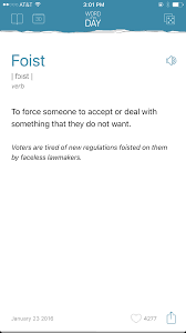 Foist To Force Someone To Accept Or Deal With Something That They Do Not Want Weird Words Unique Words Definitions Words