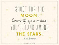 Nov 20, 2012 · in 1865 a statement mentioned shooting at the stars instead of the moon. Aim High For Stars Quotes Quotesgram