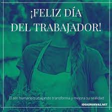 Día del trabajo 2021, 2022 y más. Feliz Dia Del Trabajo 2021 Frases Por El Dia Del Trabajador