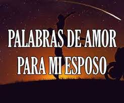 Un poema para decir sus últimas palabras #61. Mensajes Frases De Amor Para Esposo Cortas Y Bonitas