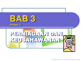 Minggu ini kita telah selesai belajar bab 1: Ppt Bab 3 Pilihan 1 Perniagaan Dan Keusahawanan Powerpoint Presentation Id 4558981