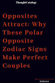 Opposites Attract Why These Polar Opposite Zodiac Signs Make Perfect Couples Relationship Relationshipg Zodiac Signs Couples Opposites Attract Zodiac Signs