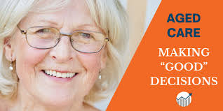 MAKING “GOOD” AGED CARE DECISIONS