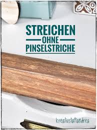 Mobel Streichen Ohne Pinselstriche Und Ohne Schleifen Kreativstattandrea In 2020 Moebel Streichen Holzbeize Pinselstriche