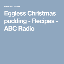 Eggless Christmas Pudding Recipes Abc Radio Christmas Pudding Christmas Pudding Recipes Pudding Recipes