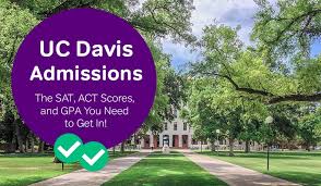 uc davis admissions the sat act scores and gpa you need to