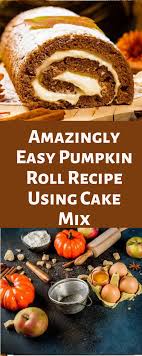 Amazingly Easy Pumpkin Roll Recipe Using Cake Mix Cake Decorist Recipe Pumpkin Rolls Recipe Pumpkin Roll Pumpkin Roll Recipe Easy