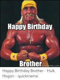 25 Best Memes About Happy Birthday Brother Hulk Happy Birthday Brother Hulk Memes