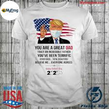 This holiday celebrates fathers and fatherhood in general, including father figures such as guardians and grandfathers. You Are A Great Dad Donald Trump Happy Father S Day 2020 Toilet Paper Usa Flag Shirt Official March For Science Shirt