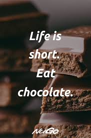 Life Is Short Eat Chocolate Quote Chocolate Chocolate Lovers Quotes Chocolate Quotes Chocolate Love Quotes