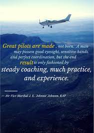The pilot said, yes, but these fokkers were messerschmidts. from jim (aug 2010): Great Pilots Are Made Not Born Quote By Air Vice Marshal Aviation Quotes Pilots Quotes Aviation Pilot Quotes