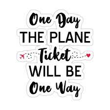 One Day The Plane Ticket Will Be One Way Sticker By Drakouv In 2021 Long Distance Love Quotes Long Distance Relationship Gifts Long Distance Relationship Humor