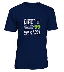Entrepreneur Life I Ve Got 99 Problems But A Boss Ain T One T Shirt Entrepreneur Life I Ve Got 99 Problems But Teespring Shirts Winning Shirts Shirt Designs